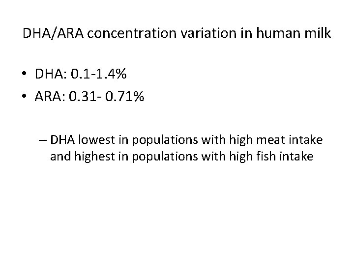 DHA/ARA concentration variation in human milk • DHA: 0. 1 -1. 4% • ARA: