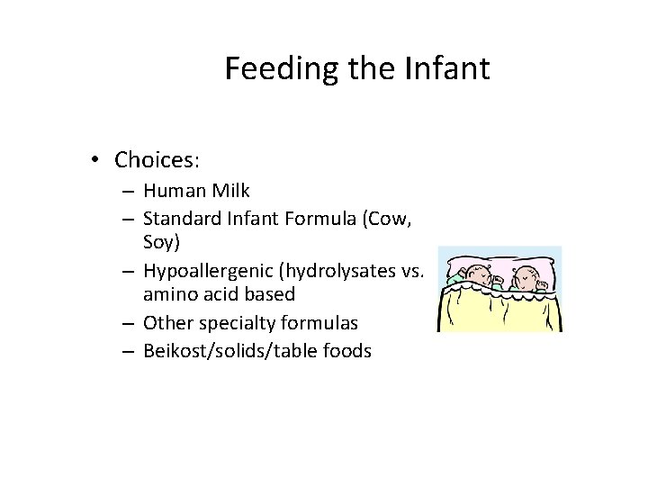 Feeding the Infant • Choices: – Human Milk – Standard Infant Formula (Cow, Soy)