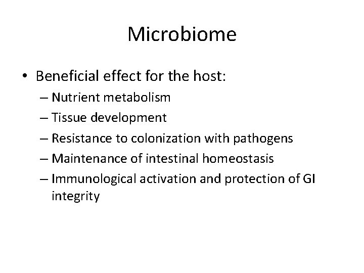 Microbiome • Beneficial effect for the host: – Nutrient metabolism – Tissue development –