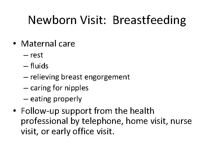 Newborn Visit: Breastfeeding • Maternal care – rest – fluids – relieving breast engorgement