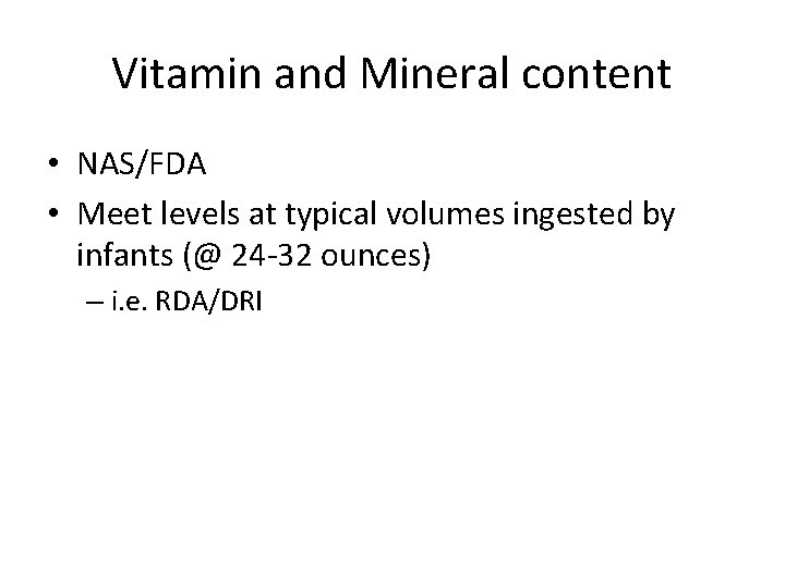 Vitamin and Mineral content • NAS/FDA • Meet levels at typical volumes ingested by