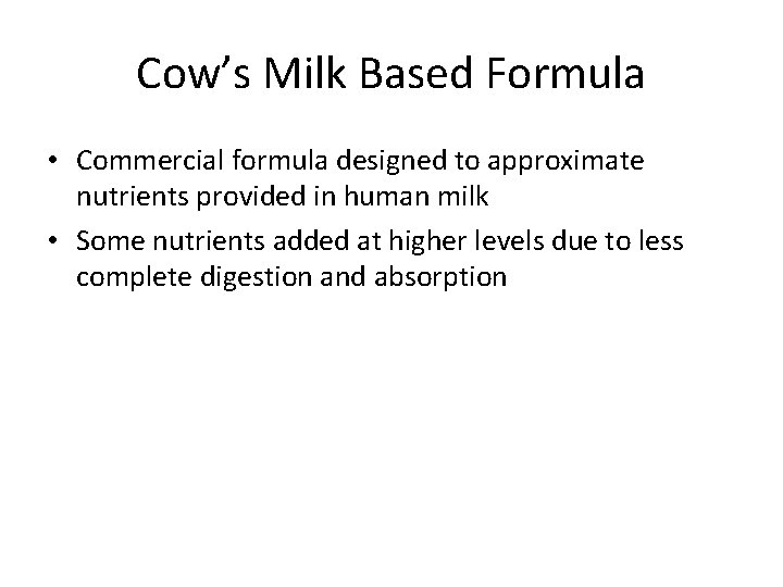 Cow’s Milk Based Formula • Commercial formula designed to approximate nutrients provided in human
