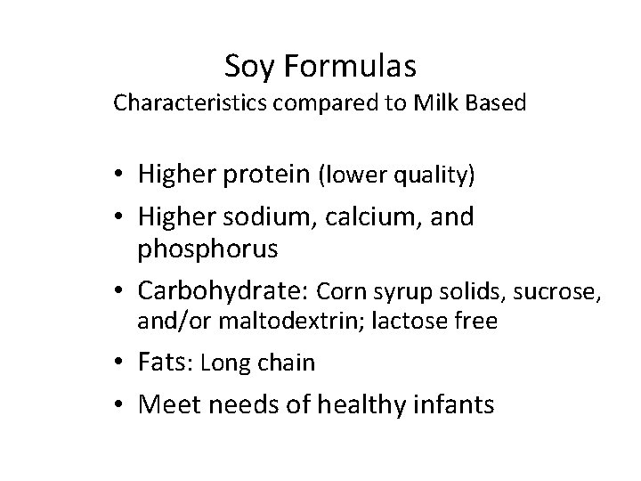 Soy Formulas Characteristics compared to Milk Based • Higher protein (lower quality) • Higher