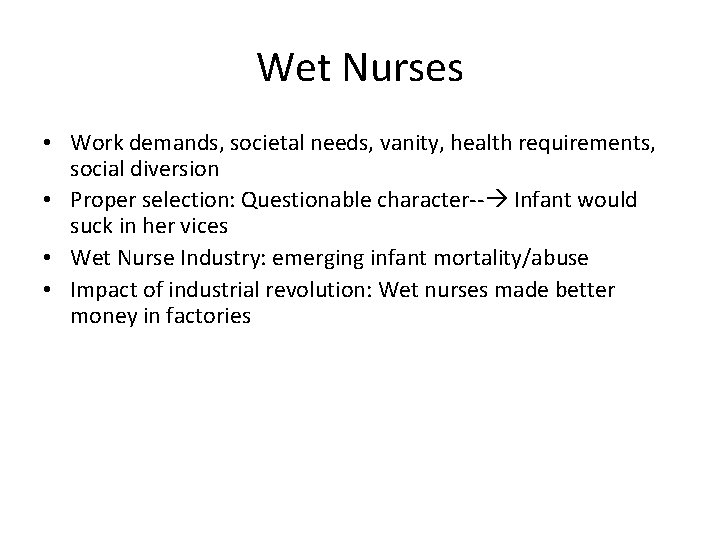 Wet Nurses • Work demands, societal needs, vanity, health requirements, social diversion • Proper