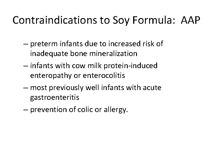Contraindications to Soy Formula: AAP – preterm infants due to increased risk of inadequate