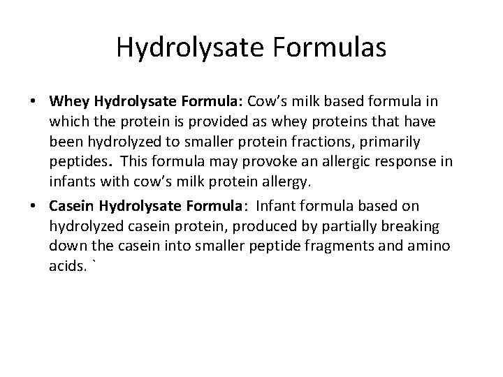 Hydrolysate Formulas • Whey Hydrolysate Formula: Cow’s milk based formula in which the protein