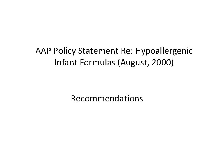 AAP Policy Statement Re: Hypoallergenic Infant Formulas (August, 2000) Recommendations 