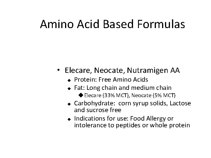 Amino Acid Based Formulas • Elecare, Neocate, Nutramigen AA u u Protein: Free Amino