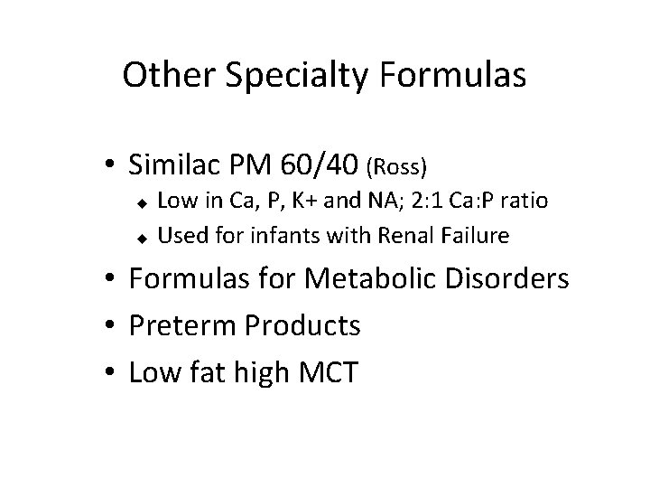 Other Specialty Formulas • Similac PM 60/40 (Ross) Low in Ca, P, K+ and