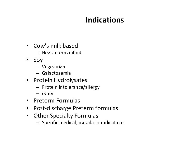 Indications • Cow’s milk based – Health term infant • Soy – Vegetarian –