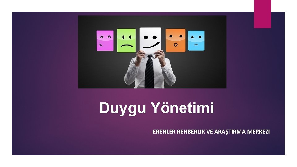 Duygu Yönetimi ERENLER REHBERLIK VE ARAŞTIRMA MERKEZI 