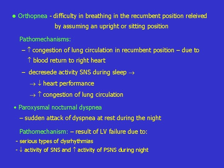  • Orthopnea - difficulty in breathing in the recumbent position releived by assuming