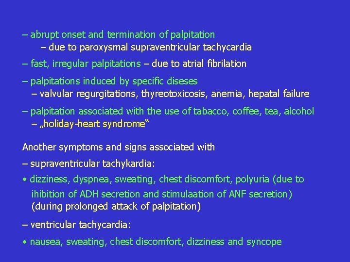 – abrupt onset and termination of palpitation – due to paroxysmal supraventricular tachycardia –