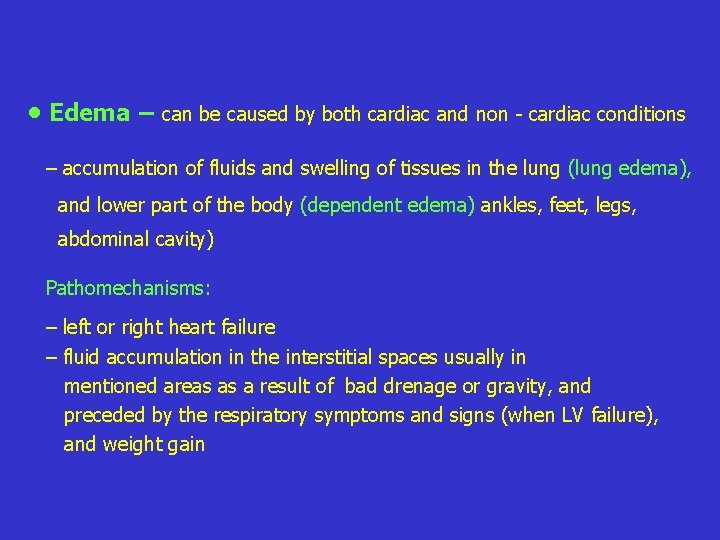  • Edema – can be caused by both cardiac and non - cardiac