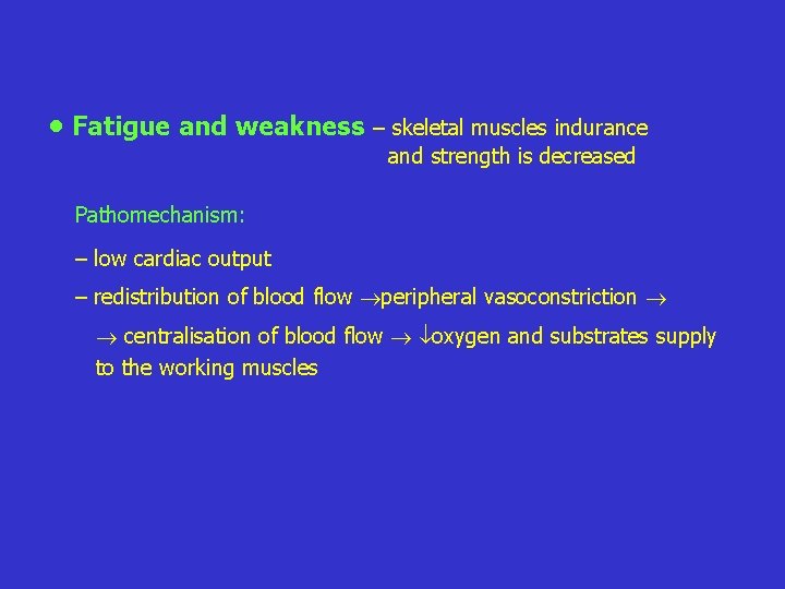  • Fatigue and weakness – skeletal muscles indurance and strength is decreased Pathomechanism: