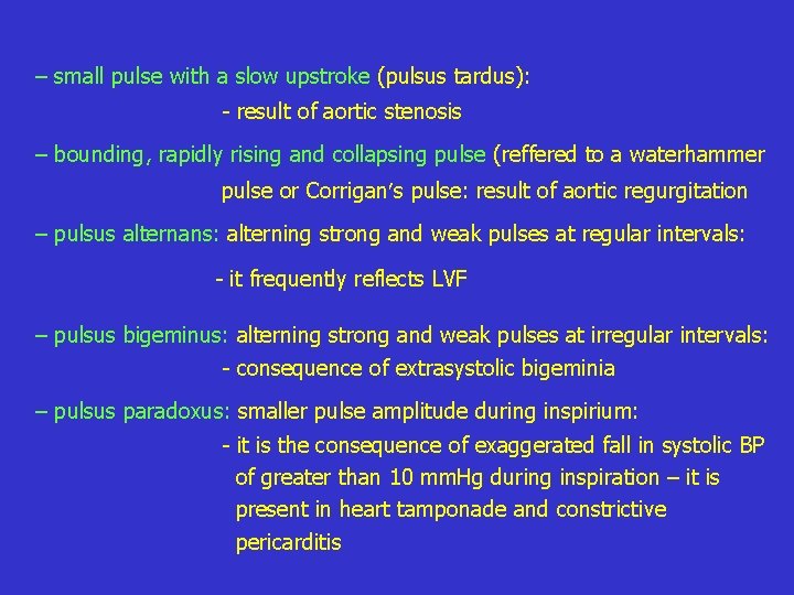 – small pulse with a slow upstroke (pulsus tardus): - result of aortic stenosis