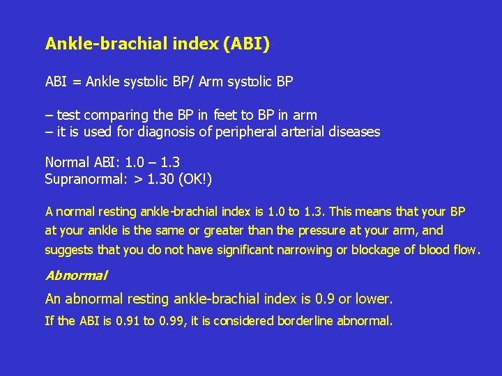 Ankle-brachial index (ABI) ABI = Ankle systolic BP/ Arm systolic BP – test comparing