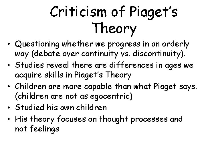 Criticism of Piaget’s Theory • Questioning whether we progress in an orderly way (debate