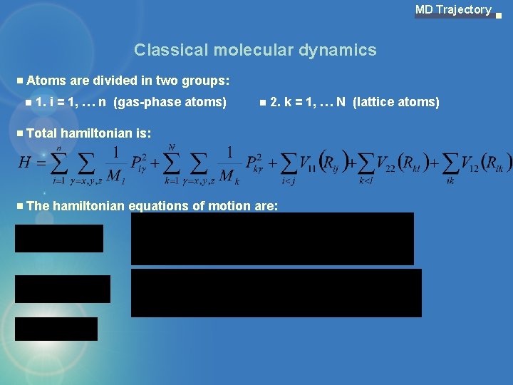 MD Trajectory Classical molecular dynamics Atoms are divided in two groups: 1. i =