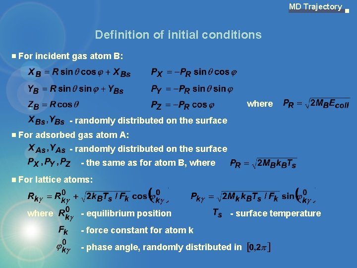 MD Trajectory Definition of initial conditions For incident gas atom B: where - randomly