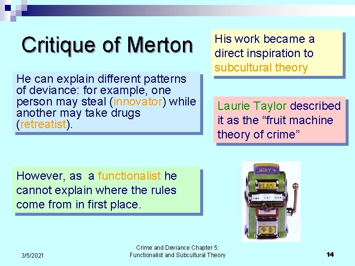 Critique of Merton He can explain different patterns of deviance: for example, one person