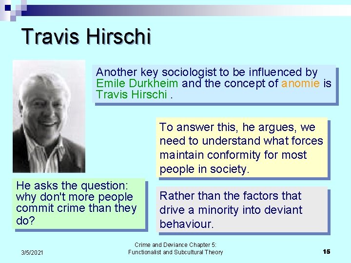Travis Hirschi Another key sociologist to be influenced by Emile Durkheim and the concept