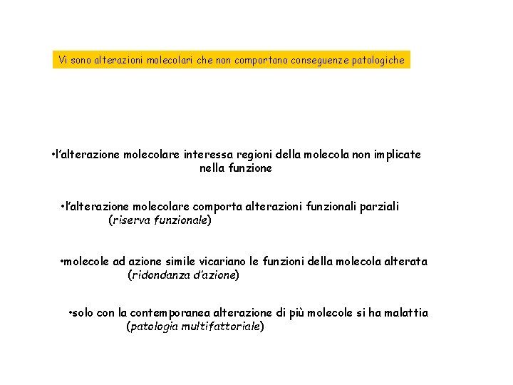 Vi sono alterazioni molecolari che non comportano conseguenze patologiche • l’alterazione molecolare interessa regioni