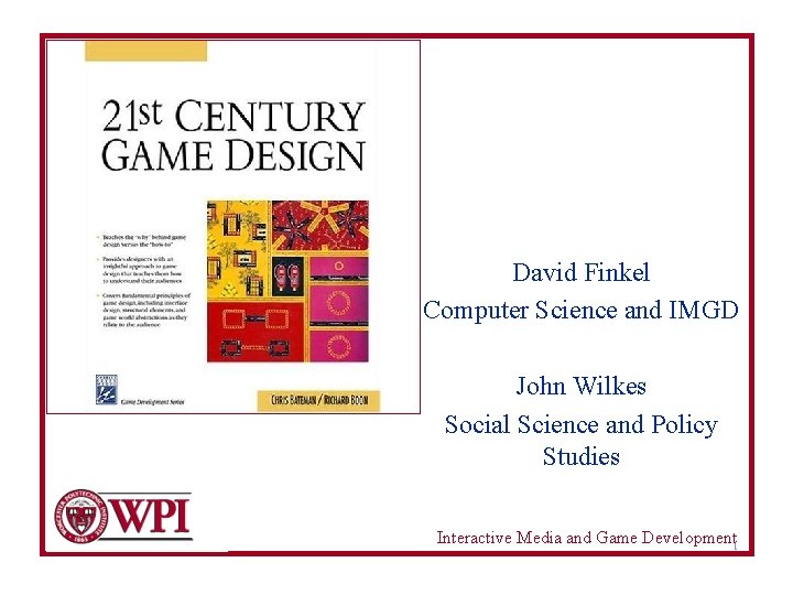David Finkel Computer Science and IMGD John Wilkes Social Science and Policy Studies Interactive
