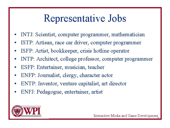 Representative Jobs • • INTJ: Scientist, computer programmer, mathematician ISTP: Artisan, race car driver,