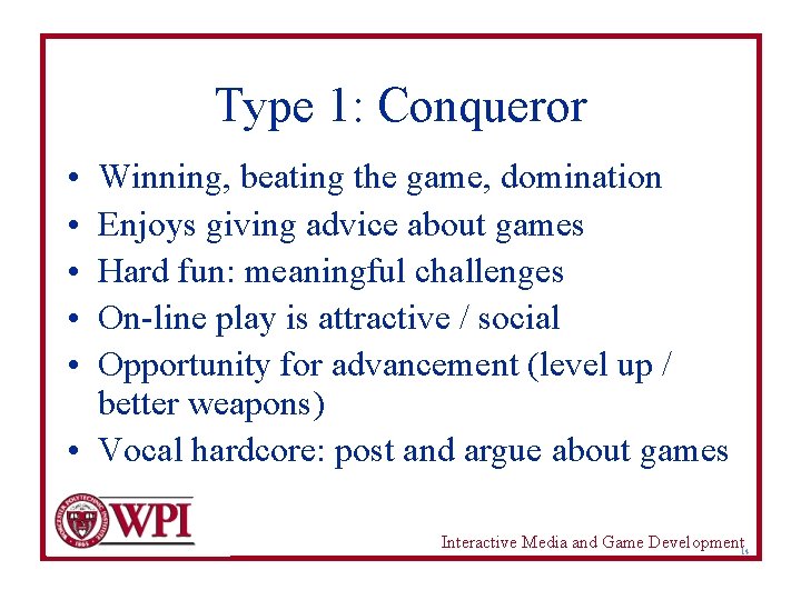 Type 1: Conqueror • • • Winning, beating the game, domination Enjoys giving advice