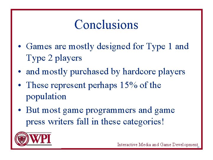Conclusions • Games are mostly designed for Type 1 and Type 2 players •