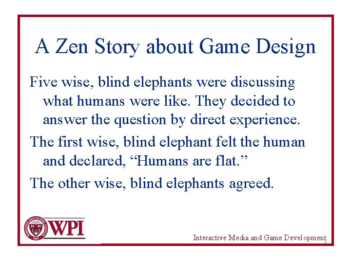 A Zen Story about Game Design Five wise, blind elephants were discussing what humans