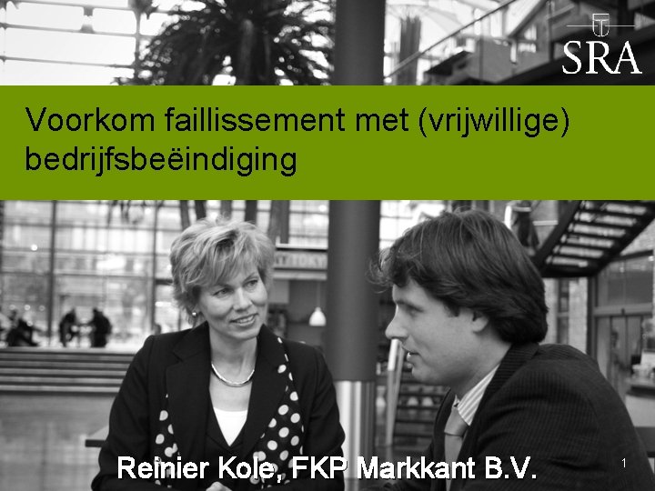 Voorkom faillissement met (vrijwillige) bedrijfsbeëindiging Reinier Kole, FKP Markkant B. V. 1 