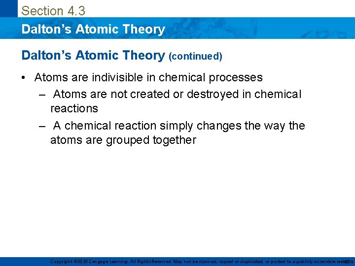 Section 4. 3 Dalton’s Atomic Theory (continued) • Atoms are indivisible in chemical processes