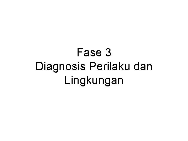 Fase 3 Diagnosis Perilaku dan Lingkungan 