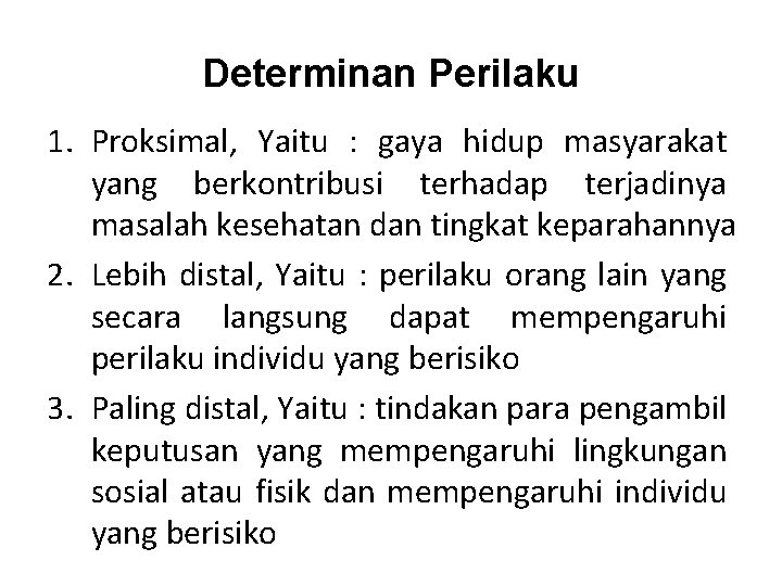 Determinan Perilaku 1. Proksimal, Yaitu : gaya hidup masyarakat yang berkontribusi terhadap terjadinya masalah