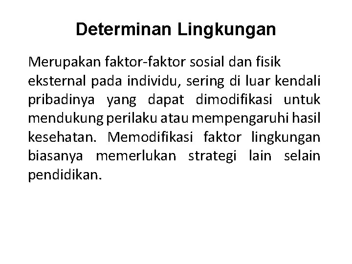 Determinan Lingkungan Merupakan faktor-faktor sosial dan fisik eksternal pada individu, sering di luar kendali