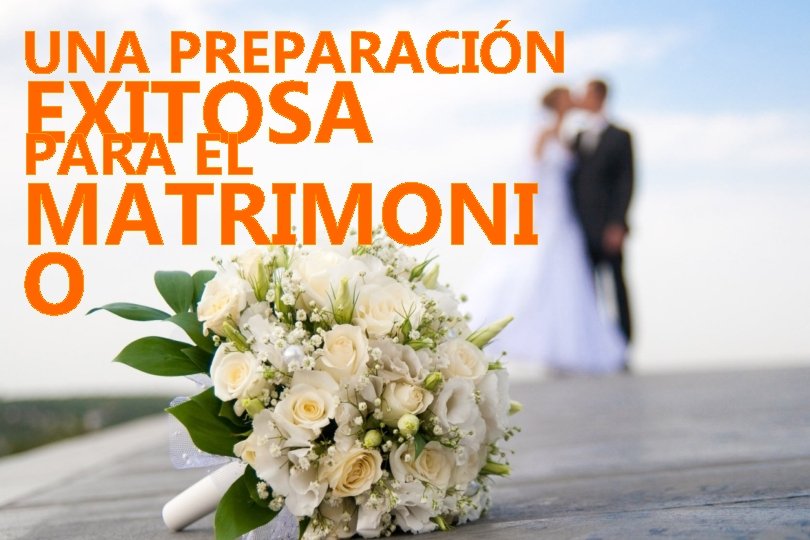 UNA PREPARACIÓN EXITOSA PARA EL Una preparación MATRIMONI exitosa para el O matrimonio PYM