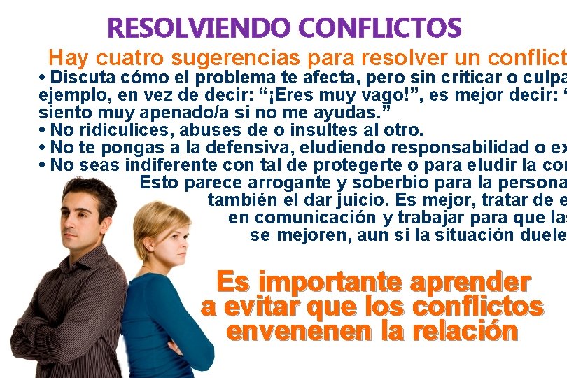 RESOLVIENDO CONFLICTOS Hay cuatro sugerencias para resolver un conflict • Discuta cómo el problema