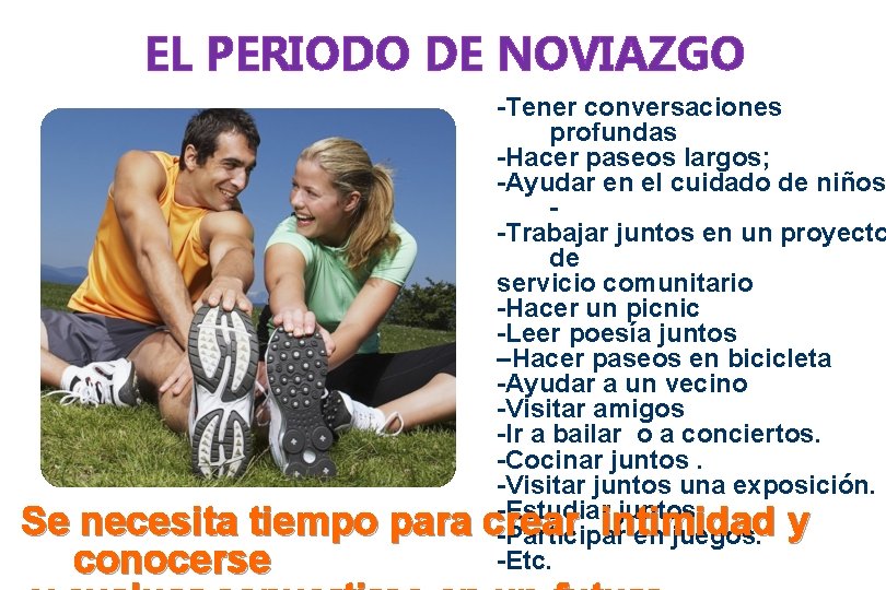 EL PERIODO DE NOVIAZGO -Tener conversaciones profundas -Hacer paseos largos; -Ayudar en el cuidado