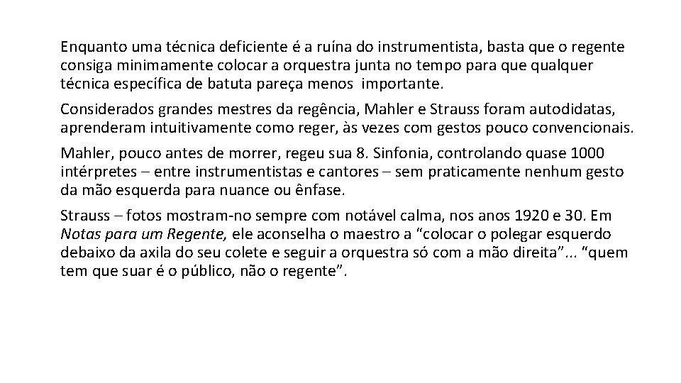 Enquanto uma técnica deficiente é a ruína do instrumentista, basta que o regente consiga