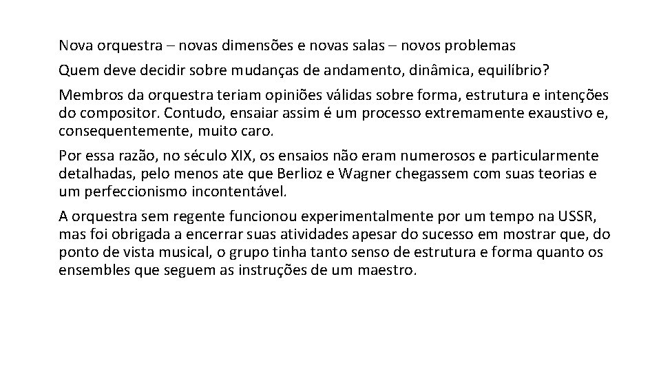 Nova orquestra – novas dimensões e novas salas – novos problemas Quem deve decidir