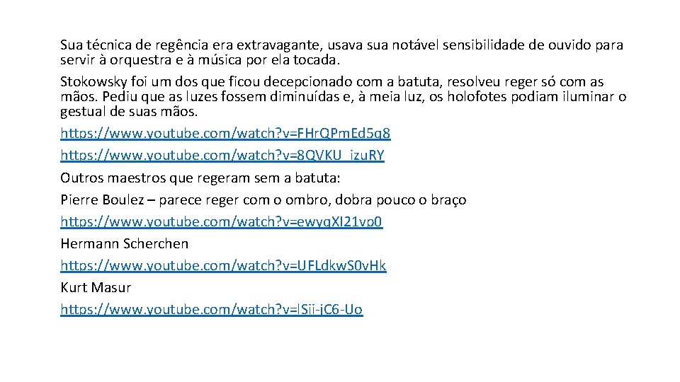 Sua técnica de regência era extravagante, usava sua notável sensibilidade de ouvido para servir