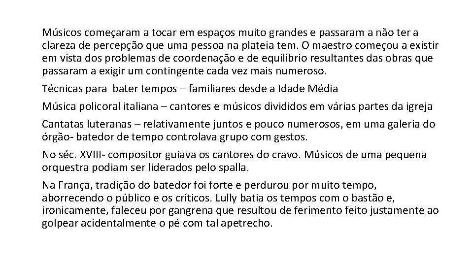 Músicos começaram a tocar em espaços muito grandes e passaram a não ter a