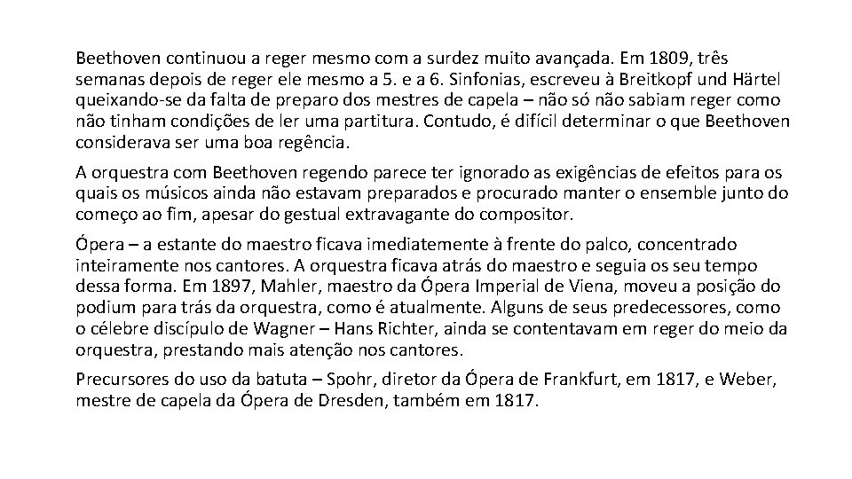 Beethoven continuou a reger mesmo com a surdez muito avançada. Em 1809, três semanas