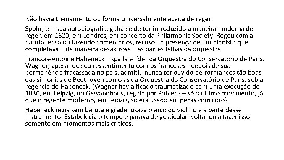 Não havia treinamento ou forma universalmente aceita de reger. Spohr, em sua autobiografia, gaba-se
