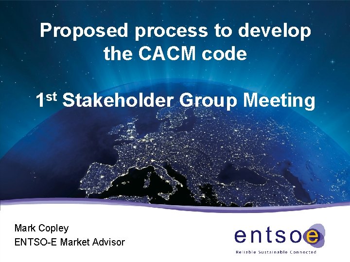 Proposed process to develop the CACM code 1 st Stakeholder Group Meeting Mark Copley