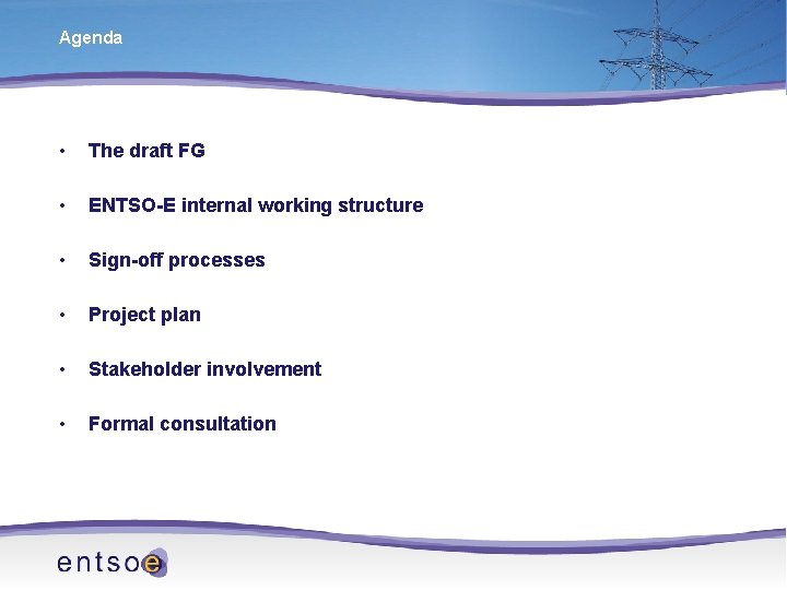 Agenda • The draft FG • ENTSO-E internal working structure • Sign-off processes •