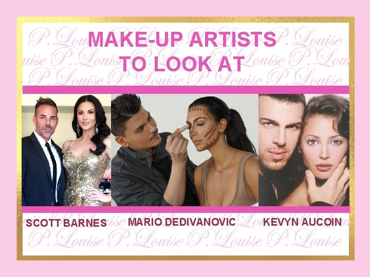 MAKE-UP ARTISTS TO LOOK AT � Kevyn Aucoin SCOTT BARNES MARIO DEDIVANOVIC KEVYN AUCOIN