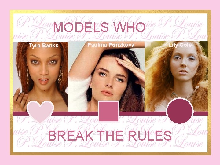 MODELS WHO Tyra Banks Paulina Porizkova Lily Cole BREAK THE RULES 